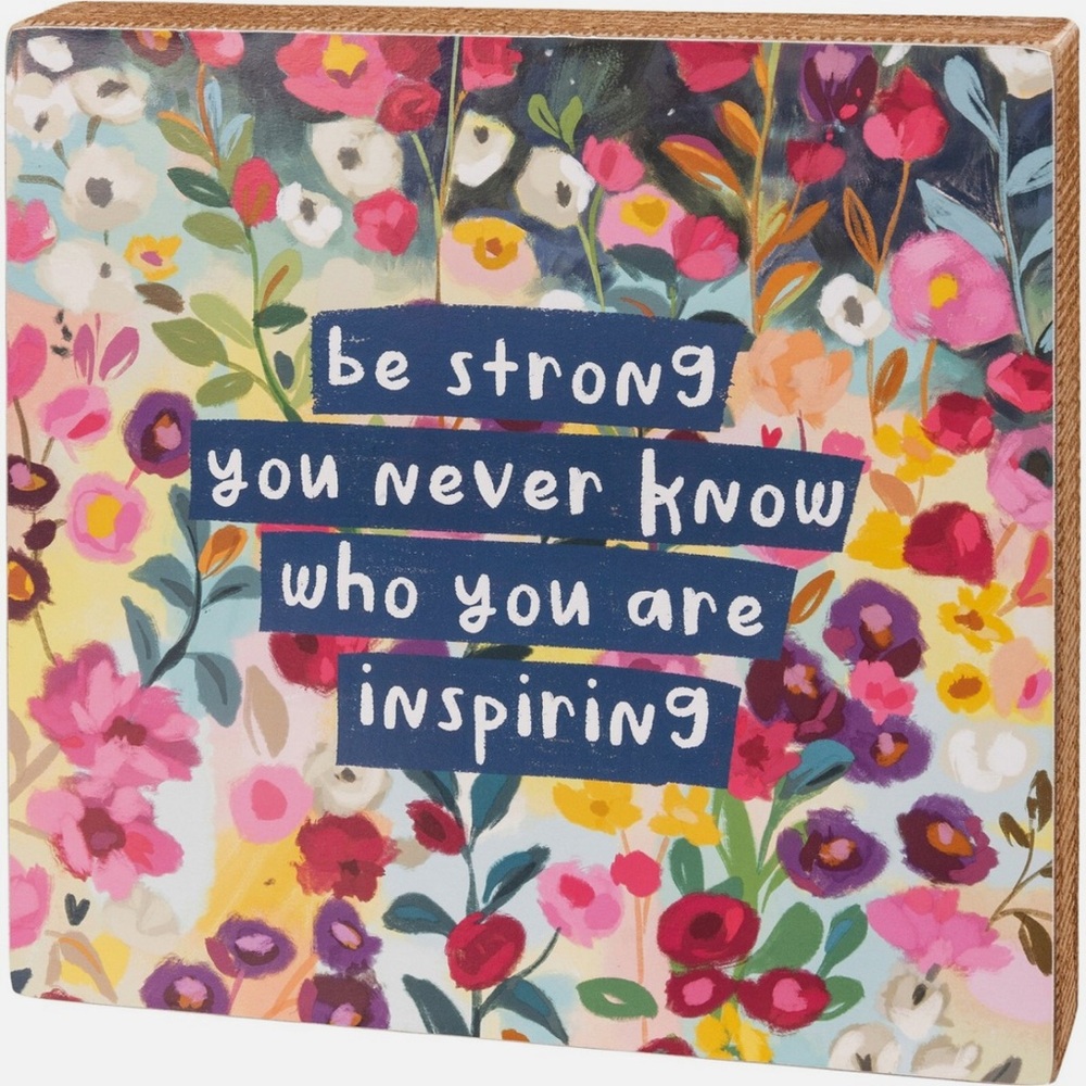 Primitives by Kathy “Be Strong, You Never Know Who You are Inspiring” Box Sign